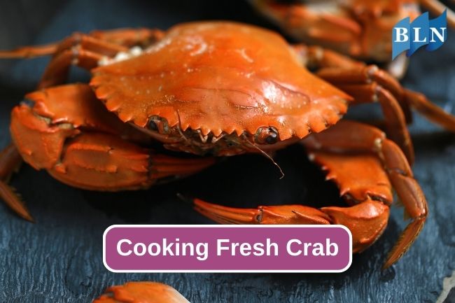 Complete Tutorial on Cooking Fresh Crab